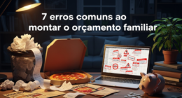 7 erros comuns ao montar o orçamento familiar