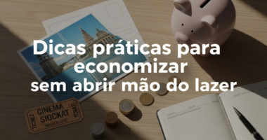 Dicas práticas para economizar sem abrir mão do lazer
