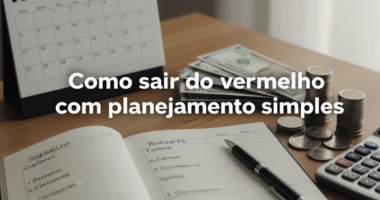 Como sair do vermelho com planejamento simples