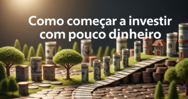 Como começar a investir com pouco dinheiro