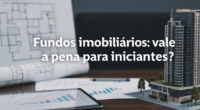 Fundos imobiliários: vale a pena para iniciantes?