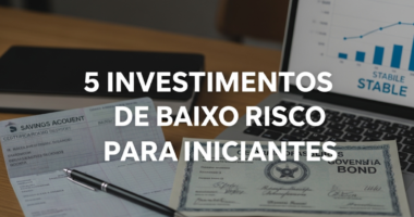 5 investimentos de baixo risco para iniciantes