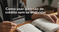 Como usar o cartão de crédito sem se endividar