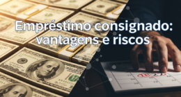 Empréstimo consignado: vantagens e riscos