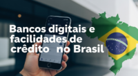 Bancos digitais e facilidades de crédito no Brasil