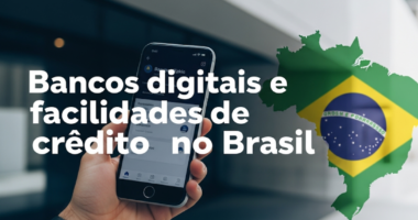 Bancos digitais e facilidades de crédito no Brasil