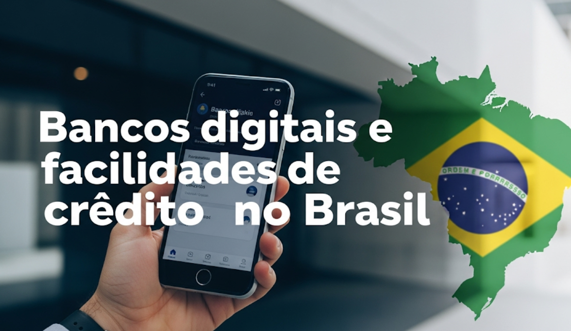 Bancos digitais e facilidades de crédito no Brasil
