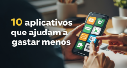 10 aplicativos que ajudam a gastar menos