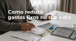 Como reduzir gastos fixos no dia a dia