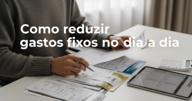 Como reduzir gastos fixos no dia a dia