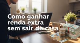 Como ganhar renda extra sem sair de casa