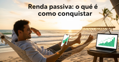Renda passiva: o que é e como conquistar