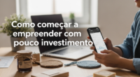 Como começar a empreender com pouco investimento