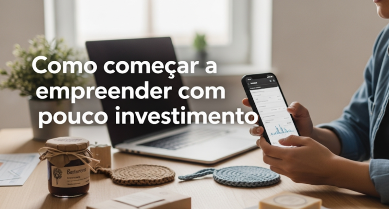 Como começar a empreender com pouco investimento