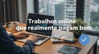 Trabalhos online que realmente pagam bem